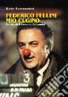Federico Fellini mio cugino. Dai ricordi di Fernanda Bellagamba libro di Lorenzini Ezio