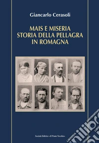 Mais e miseria. Storia della pellagra in Romagna