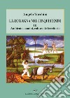 La Romagna nel Cinquecento. Vol. 3: Ambiente, uomini, colture del territorio libro