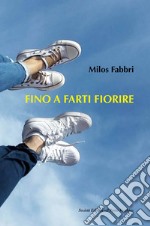 Fino a farti fiorire