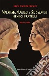 Malatesta Novello e Sigismondo. Nemici fratelli libro