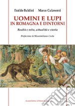 Uomini e lupi in Romagna e dintorni. Realtà e mito, attualità e storia