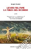 Lievito nel pane. La forza del ricordo libro di Pazzini Sergio