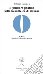 Il pensiero politico nella Repubblica di Weimar. Carl Schmitt, Hermann Heller, Gerhard Leibhloz libro