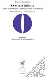 La storia infinita. Marx, il liberalismo e la maledizione di Nietzsche libro