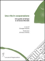 Una vita in cooperazione. Una guida al tempo e al lavoro ritrovato libro