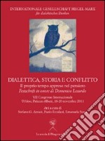 Dialettica, storia e conflitto. Il proprio tempo appreso nel pensiero libro