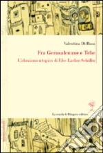 Fra Gerusalemme e Tebe. L'ebraismo utopico di Else Lasker-Schüler. Ediz. italiana e tedesca