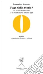 Fuga dalla storia? La rivoluzione russa e la rivoluzione cinese oggi libro