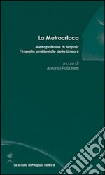 Metrocricca. Metropolitana di Napoli: l'impatto ambientale della linea 6 libro