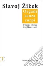 Organi senza corpi. Deleuze e le sue implicazioni