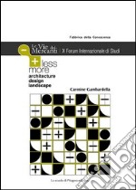 Less more architecture design landscape. Le vie dei mercanti. X Forum internazionale di studi. Ediz. inglese libro