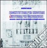 Architettare per innovare. Innovare per conservare. Ideologia e prassi per l'edilizia sacra di secondo Novecento libro