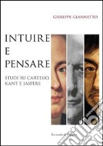 Intuire e pensare. Studi su Cartesio, Kant e Jaspers libro