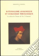 Rationalisme analogique et humanisme théologique. La culture de Thomas de Vico «Il Gaetano»