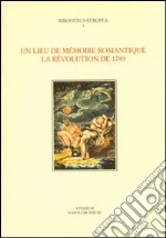 Un lieu de mémoire romantique. La révolution de 1789 libro