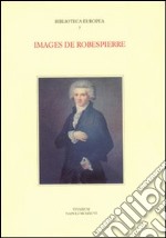 Images de Robespierre. Actes du Colloque international (Napoli, 27-29 settembre 1993)