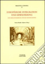 Europäische Integration und Erweiterung. Eine Herausforderung für die Wissenschaften libro