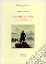 L'antico e noi. Otto lezioni in difesa degli studi classici