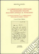 La corrispondenza epistolare tra matematici italiani. Dall'unità d'Italia al Novecento e la figura scientifica e la corrispondenza epistolare di Federico Amodeo libro