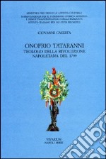 Onofrio Tataranni. Teologo della rivoluzione napoletana del 1799 libro