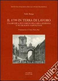 Il 1799 in terra di lavoro. Una ricerca sui comuni dell'area aversana e sui realisti napoletani libro