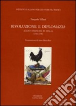 Rivoluzione e diplomazia. Agenti francesi in Italia (1792-1798) libro