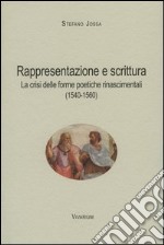 Rappresentazione e scrittura. La crisi delle forme poetiche rinascimentali (1540-1560) libro