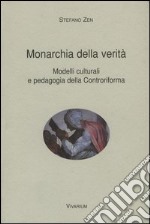 Monarchia della verità. Modelli culturali e pedagogia della Controriforma libro