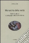 Monarchia della verità. Modelli culturali e pedagogia della Controriforma libro di Zen Stefano