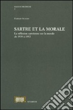 Sartre et la morale. La réflextion sartrienne sur la morale de 1939 à 1952