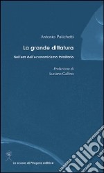 La grande dittatura nell'era dell'economicismo totalitario