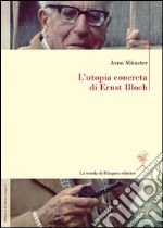 L'utopia concreta di Ernst Bloch. Una biografia libro