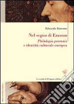 Nel segno di Erasmo. Philologia perennis e identità culturale europea