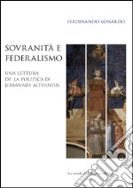 Sovranità e federalismo. Una lettura de «La Politica» di Johannes Althusius libro