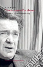 Vivere contro l'evidenza. Intervista con Christian Bussy libro