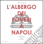 L'Albergo dei poveri a Napoli. Ediz. illustrata libro