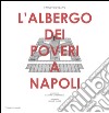 L'Albergo dei poveri a Napoli. Ediz. illustrata libro