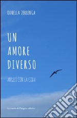 Un amore diverso. Angeli con la coda libro