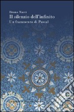 Il silenzio dell'infinito. Un frammento di Pascal libro