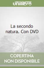 La secondo natura. Con DVD