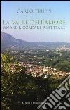 La valle dell'amore. Amara ricordare rispettare libro