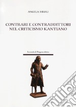 Contrari e contraddittori nel criticismo kantiano libro