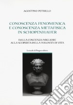 Conoscenza fenomenica e conoscenza metafisica in Schopenhauer. Dalla coscienza migliore alla scoperta della volontà di vita libro