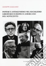Potere e antagonismo nel socialismo libertario europeo e americano del Novecento libro