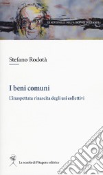 I beni comuni. L'inaspettata rinascita degli usi collettivi libro