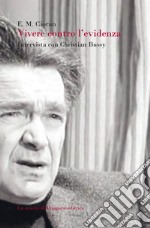 Vivere contro l'evidenza. Intervista con Christian Bussy libro