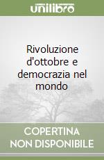 Rivoluzione d'ottobre e democrazia nel mondo libro