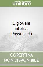 I giovani infelici. Passi scelti libro