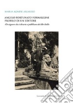 Angelo Fortunato Formiggini. Profilo di un editore. «Un signore che si diverte a pubblicare dei libri belli»